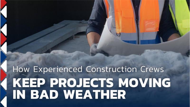 How Experienced Construction Crews Keep Projects Moving in Bad Weather